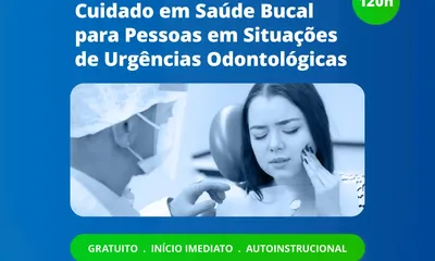 Cuidado em Saúde Bucal para Pessoas em Situações de Urgências Odontológicas é tema de novo curso da UNA-SUS/UFMA