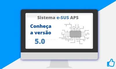 Saiba quais são as novidades da versão 5.0 do e-SUS APS